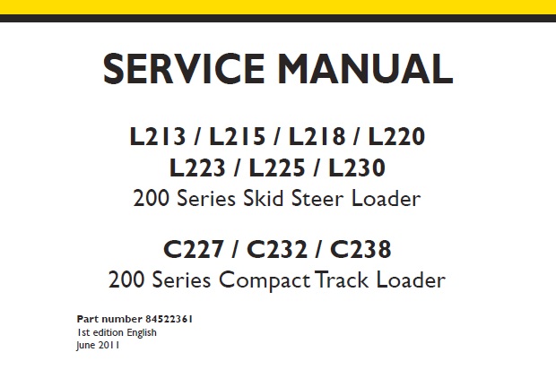 This service manual is for New Holland 200 Series L213 L215 L218 L220 L223 L225 L230 Skid Steer Loader