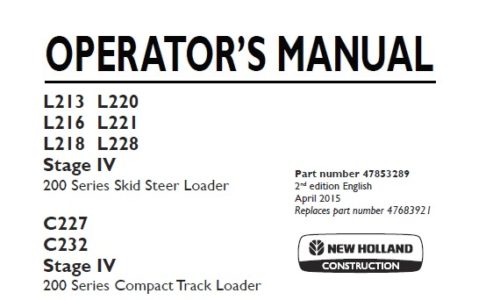This manual is New Holland 200 Series L213 , L220 , L216 , L221 , L218 , L228 Stage IV Skid Steer Loader & C227 , C232 Stage IV Compact Track Loader.