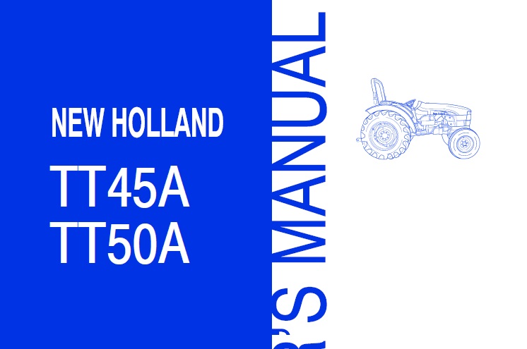 New Holland TT45A, TT50A Tractor Operator Manual